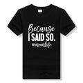 Because I Said So Mom Life Graphic T-Shirt